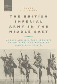 cover of the book The British Imperial Army in the Middle East: Morale and Military Identity in the Sinai and Palestine Campaigns, 1916–18