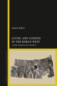 cover of the book Living and Cursing in the Roman West: Curse Tablets and Society