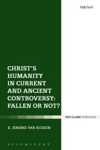 cover of the book Christ’s Humanity in Current and Ancient Controversy: Fallen or Not?