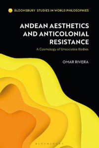 cover of the book Andean Aesthetics and Anticolonial Resistance: A Cosmology of Unsociable Bodies