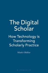 cover of the book The Digital Scholar: How Technology Is Transforming Scholarly Practice