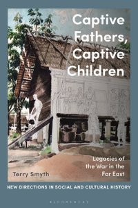 cover of the book Captive Fathers, Captive Children: Legacies of the War in the Far East