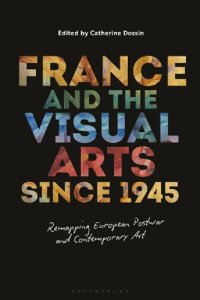 cover of the book France and the Visual Arts since 1945: Remapping European Postwar and Contemporary Art