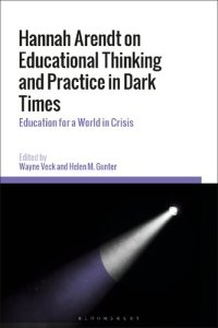 cover of the book Hannah Arendt on Educational Thinking and Practice in Dark Times: Education for a World in Crisis