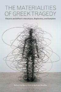 cover of the book The Materialities of Greek Tragedy: Objects and Affect in Aeschylus, Sophocles, and Euripides