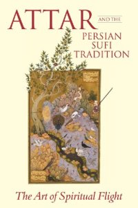 cover of the book ʿAṭṭār and the Persian Sufi Tradition: The Art of Spiritual Flight