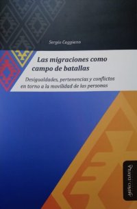 cover of the book Las migraciones como campo de batallas. Desigualdades, pertenencias y conflictos en torno a la movilidad de las personas