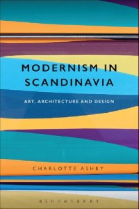 cover of the book Modernism in Scandinavia: Art, Architecture and Design