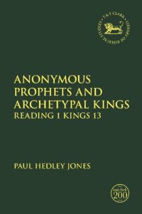 cover of the book Anonymous Prophets and Archetypal Kings: Reading 1 Kings 13