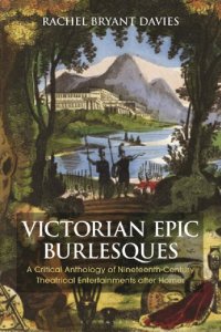 cover of the book Victorian Epic Burlesques: A Critical Anthology of Nineteenth-Century Theatrical Entertainments after Homer