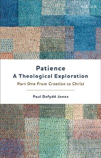 cover of the book Patience—A Theological Exploration: Part One, from Creation to Christ