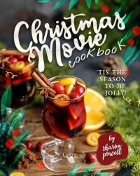 cover of the book Christmas Movie Cookbook: 'Tis The Season to Be Jolly