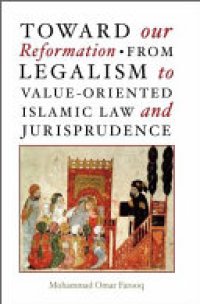 cover of the book Toward Our Reformation: From Legalism to Value-Oriented Islamic Law and Jurisprudence