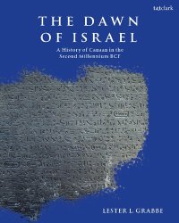 cover of the book The Dawn of Israel: A History of Canaan in the Second Millennium BCE