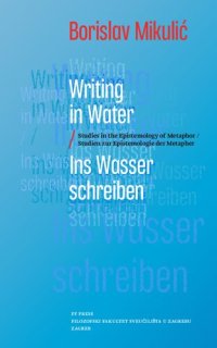 cover of the book Writing in Water / Ins Wasser Schreiben. Studies in the Epistemology of Metaphor / Studien zur Epistemologie der Metapher