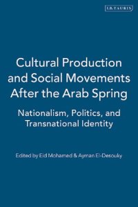 cover of the book Cultural Production and Social Movements after the Arab Spring: Nationalism, Politics, and Transnational Identity