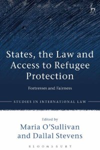 cover of the book States, the Law and Access to Refugee Protection: Fortresses and Fairness