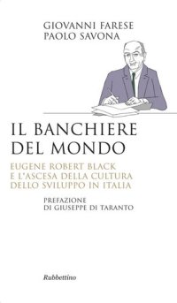 cover of the book Il banchiere del mondo: Eugene Robert Black e l'ascesa della cultura dello sviluppo in Italia