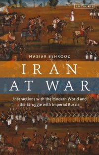 cover of the book Iran at War: Interactions with the Modern World and the Struggle with Imperial Russia