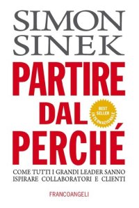 cover of the book Partire dal perché. Come tutti i grandi leader sanno ispirare collaboratori e clienti