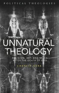 cover of the book Unnatural Theology: Religion, Art and Media after the Death of God