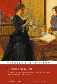 cover of the book Reframing Japonisme: Women and the Asian Art Market in Nineteenth-Century France, 1853–1914