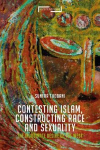 cover of the book Contesting Islam, Constructing Race and Sexuality: The Inordinate Desire of the West