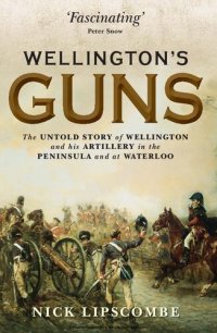 cover of the book Wellington’s Guns: The Untold Story of Wellington and his Artillery in the Peninsula and at Waterloo