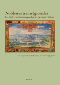 cover of the book Noblesses transrégionales: Les Croÿ et les frontières pendant les guerres de religion (France, Lorraine et Pays-Bas, xvie et xviie siècle)