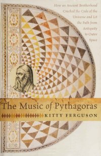 cover of the book The Music of Pythagoras: How an Ancient Brotherhood Cracked the Code of the Universe and Lit the Path from Antiquity to Outer Space