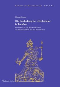 cover of the book Die Entdeckung des 'Heidentums' in Preußen: Die Prußen in den Reformdiskursen des Spätmittelalters und der Reformation