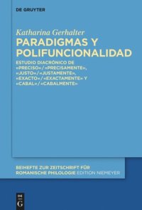 cover of the book Paradigmas y polifuncionalidad: Estudio diacrónico de «preciso»/«precisamente», «justo»/«justamente», «exacto»/«exactamente» y «cabal»/«cabalmente»