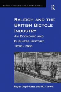 cover of the book Raleigh and the British Bicycle Industry: An Economic and Business History, 1870-1960