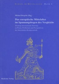 cover of the book Das europäische Mittelalter im Spannungsbogen des Vergleichs: Zwanzig internationale Beiträge zu Praxis, Problemen und Perspektiven der historischen Komparatistik