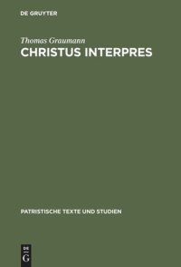 cover of the book Christus interpres: Die Einheit von Auslegung und Verkündigung in der Lukaserklärung des Ambrosius von Mailand