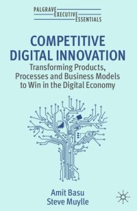 cover of the book Competitive Digital Innovation: Transforming Products, Processes and Business Models to Win in the Digital Economy