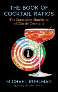 cover of the book The Book of Cocktail Ratios : The Surprising Simplicity of Classic Cocktails