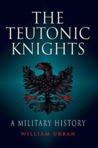 cover of the book Teutonic Knights: A Military History