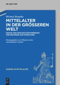 cover of the book Mittelalter in der größeren Welt: Essays zur Geschichtsschreibung und Beiträge zur Forschung