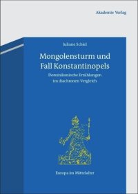 cover of the book Mongolensturm und Fall Konstantinopels: Dominikanische Erzählungen im diachronen Vergleich