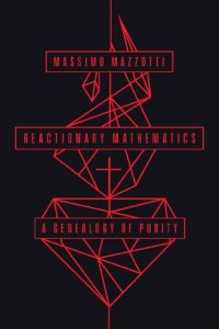 cover of the book Reactionary Mathematics: A Genealogy of Purity