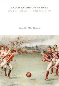 cover of the book A Cultural History of Sport in the Age of Industry