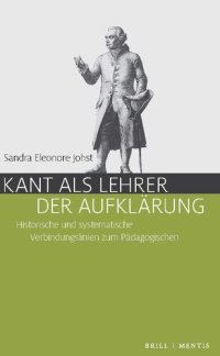 cover of the book Kant als Lehrer der Aufklärung. Historische und systematische Verbindungslinien zum Pädagogischen