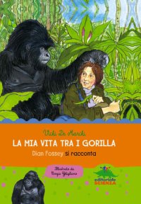 cover of the book La mia vita tra i gorilla: Dian Fossey si racconta