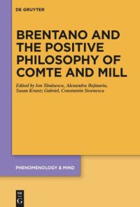 cover of the book Brentano and the Positive Philosophy of Comte and Mill: With Translations of Original Writings on Philosophy as Science by Franz Brentano