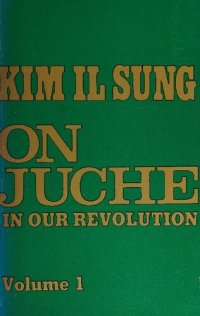 cover of the book Kim Il Sung: On Juche in our Revolution