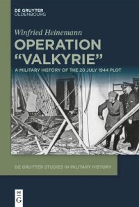 cover of the book Operation "Valkyrie": A Military History of the 20 July 1944 Plot