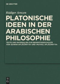 cover of the book Platonische Ideen in der arabischen Philosophie: Texte und Materialien zur Begriffsgeschichte von suwar aflatuniyya und muthul aflatuniyya