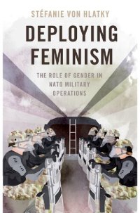 cover of the book Deploying Feminism: The Role of Gender in NATO Military Operations (BRIDGING THE GAP SERIES)