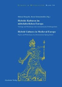 cover of the book Hybride Kulturen im mittelalterlichen Europa/Hybride Cultures in Medieval Europe: Vorträge und Workshops einer internationalen Frühlingsschule/Papers and Workshops of an International Spring School